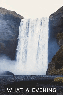 a waterfall with the words " what a evening " underneath it