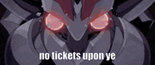 a robot with glowing eyes and the words no tickets upon ye