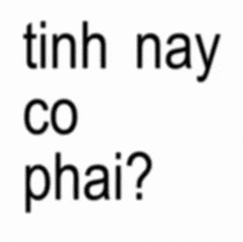 a white background with black letters that say tinh nay co phai