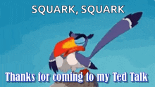 a cartoon of a bird with the words " thanks for coming to my ted talk " above it