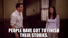 people have got to finish their stories .