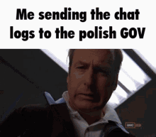 a picture of a man with a caption that says me sending the chat logs to the polish gov.