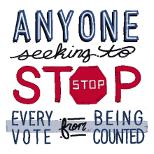 anyone seeking to stop every vote from being counted is seeking to stop freedom and democracy freedom democracy voter suppression