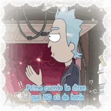a picture of rick from rick and morty with a caption that says prime cuando le dicen que no es de hank