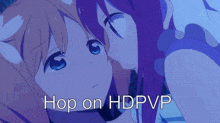 a picture of two anime girls with the words hop on hdpvp