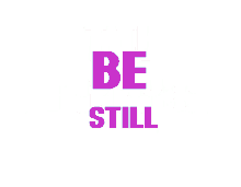Be Still I Am The Stillness GIF
