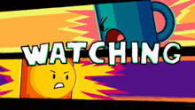 a cartoon drawing of a cup with the words " watching "