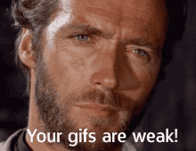 Clint Eastwood Your Gifs Are Weak GIF
