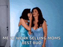 a woman whispering into another woman 's ear with the words " me at work selling moms best bud "