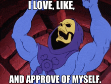 a cartoon of a skeleton with a caption that says i love like and approve of myself