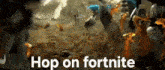 a painting of a battle scene with the words `` hop on fortnite '' written in white letters .