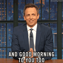 And Good Morning To You Too Seth Meyers GIF - And Good Morning To You Too Seth Meyers Late Night With Seth Meyers GIFs