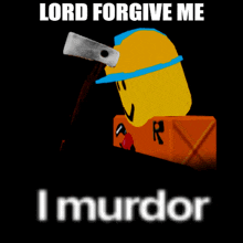 a roblox character holding an axe with the words lord forgive me i murder below him