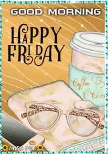 a good morning message with a cup of coffee , glasses , a cell phone and a notebook .