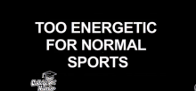 tooenergetic normalsports