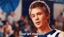 Chad Michael Murray Your Art Matters GIF - Chad Michael Murray Your Art Matters GIFs