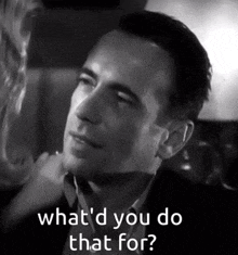 Humphrey Bogart Bogie GIF - Humphrey Bogart Bogie Why Did You Do That GIFs