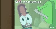 a cartoon character with the words we go and talk to her