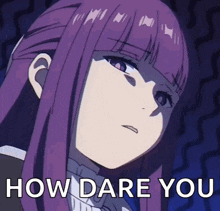 a purple haired anime girl with the words how dare you written below her