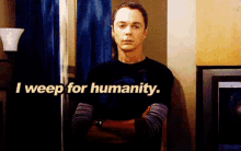 Tbbt Sheldon GIF - Tbbt Sheldon Weep For Humanity GIFs