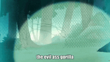 a cartoon scene with the words " the evil ass gorilla " at the bottom