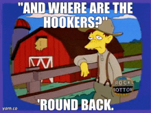 the simpsons rock bottom we just grow sorghum here and where are the hookers around back