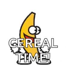 a cartoon banana with arms and legs and the words `` cereal time '' written below it .
