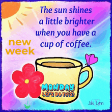 the sun shines a little brighter when you have a cup of coffee ..