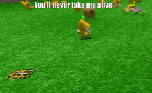 a screenshot of a video game with the words " you 'll never take me alive " at the top