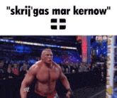 a picture of a wrestler with the words " skrij gas mar kernow "