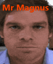 a close up of a man 's face with the words mr magnus on the top