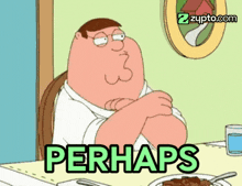 peter griffin from family guy is sitting at a table with a plate of food and the words perhaps written on it