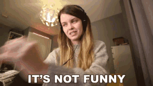 Its Not Funny Its Not Hannah Golden GIF - Its Not Funny Its Not Hannah Golden Antihan GIFs