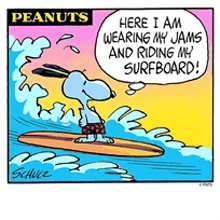 a cartoon of snoopy on a surfboard says here i am wearing my jams and riding my surfboard !