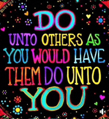 a colorful sign that says " do unto others as you would have them do unto you "