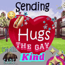 a heart with a hot dog on it that says sending hugs the gay i 'm all the gay kind