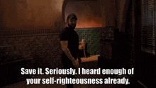 Seriously I Heard Enough Of Your Self-righteousness Already Save It GIF - Seriously I Heard Enough Of Your Self-righteousness Already Save It Seal Team GIFs