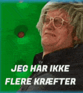 a picture of a man with glasses and the words jeg har ikke flere krafter on the bottom