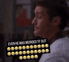 a man in a white shirt with a sticker that says " even he was weirded tf out "