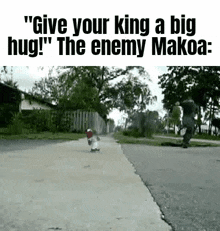 Give Your King A Big Hug The Enemy Makoa GIF - Give Your King A Big Hug The Enemy Makoa The Enmy Makoa Meme GIFs