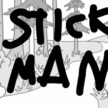 a black and white drawing of a forest with the words stick man