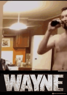a picture of a shirtless man drinking from a glass with the word wayne on it