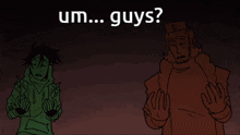 two cartoon characters are standing next to each other with the words um ... guys written on the bottom