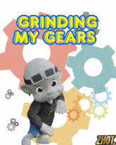 a picture of a cartoon character with the words grinding my gears on it