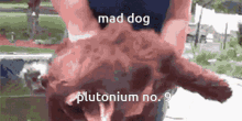 Mad Dog Mad Dog Plutonium GIF