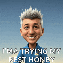 a cartoon of a man with the words " i 'm a trying my best honey "