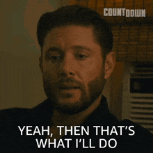 a man says " yeah then that 's what i 'll do "