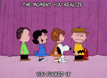 a cartoon of snoopy charlie brown and lucy brown with the words " the moment you realize you fucked up " below them