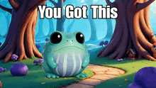 a frog in a forest with the words you got this on the bottom