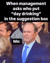 a man in a suit and tie stands in a crowd with a caption that says when management asks who put " day drinking "